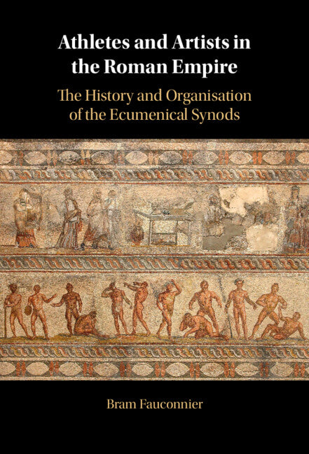 Athletes and Artists in the Roman Empire; The History and Organisation of the Ecumenical Synods (Hardback) 9781009202831