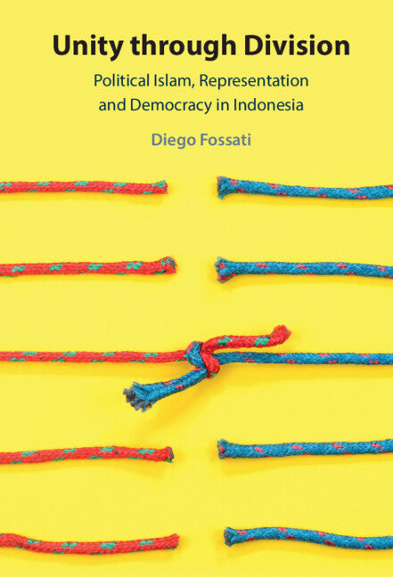 Unity through Division; Political Islam, Representation and Democracy in Indonesia (Hardback) 9781009203036