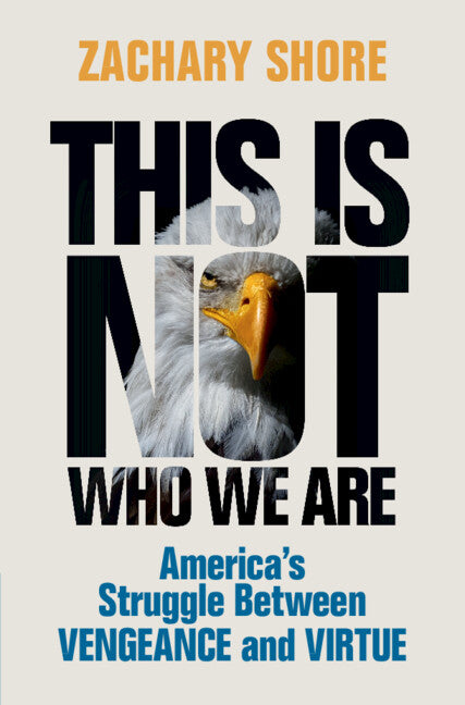 This Is Not Who We Are; America’s Struggle Between Vengeance and Virtue (Hardback) 9781009203449