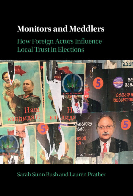 Monitors and Meddlers; How Foreign Actors Influence Local Trust in Elections (Hardback) 9781009204316