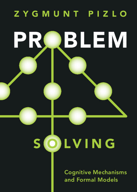 Problem Solving; Cognitive Mechanisms and Formal Models (Hardback) 9781009205566