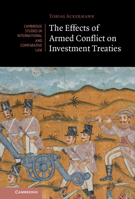 The Effects of Armed Conflict on Investment Treaties (Hardback) 9781009207836