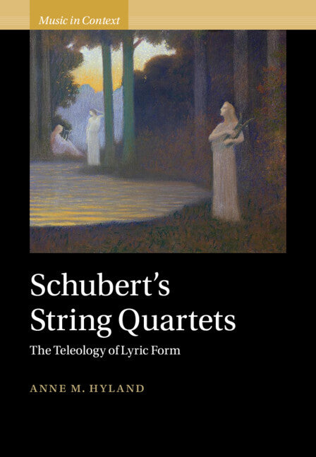 Schubert's String Quartets; The Teleology of Lyric Form (Hardback) 9781009210928