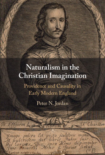 Naturalism in the Christian Imagination; Providence and Causality in Early Modern England (Hardback) 9781009211987