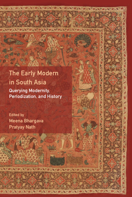 The Early Modern in South Asia; Querying Modernity, Periodization, and History (Hardback) 9781009215374