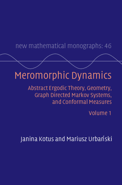 Meromorphic Dynamics: Volume 1; Abstract Ergodic Theory, Geometry, Graph Directed Markov Systems, and Conformal Measures (Hardback) 9781009215916