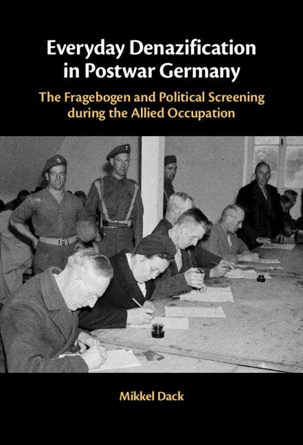 Everyday Denazification in Postwar Germany; The Fragebogen and Political Screening during the Allied Occupation (Hardback) 9781009216333