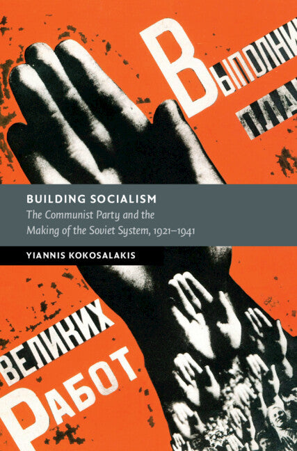 Building Socialism; The Communist Party and the Making of the Soviet System, 1921–1941 (Hardback) 9781009218863