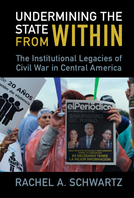 Undermining the State from Within; The Institutional Legacies of Civil War in Central America (Hardback) 9781009219938
