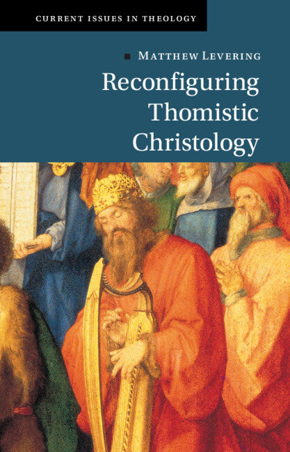 Reconfiguring Thomistic Christology (Hardback) 9781009221450