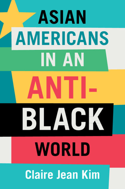 Asian Americans in an Anti-Black World (Hardback) 9781009222259