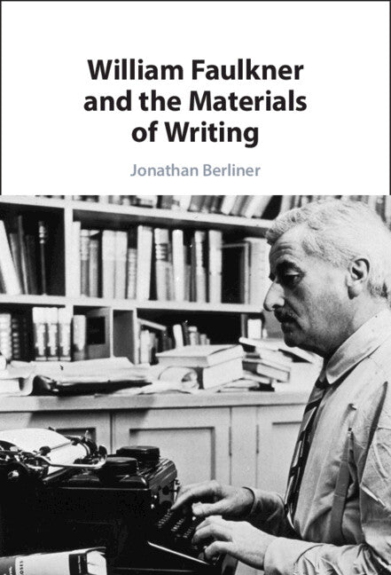 William Faulkner and the Materials of Writing (Hardback) 9781009222327