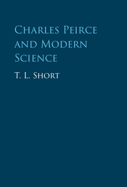 Charles Peirce and Modern Science (Hardback) 9781009223546