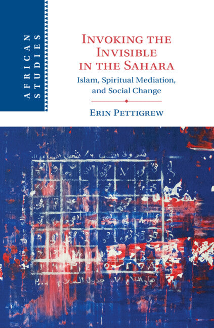 Invoking the Invisible in the Sahara; Islam, Spiritual Mediation, and Social Change (Hardback) 9781009224611