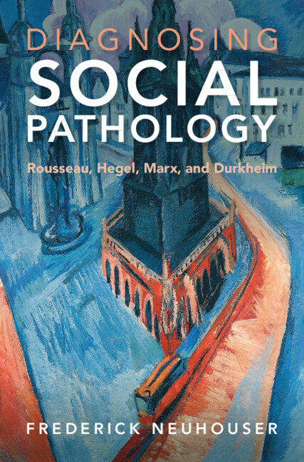 Diagnosing Social Pathology; Rousseau, Hegel, Marx, and Durkheim (Hardback) 9781009235037