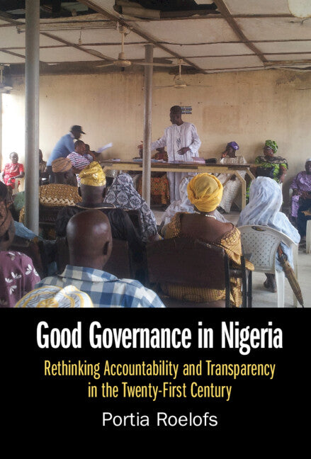 Good Governance in Nigeria; Rethinking Accountability and Transparency in the Twenty-First Century (Hardback) 9781009235426