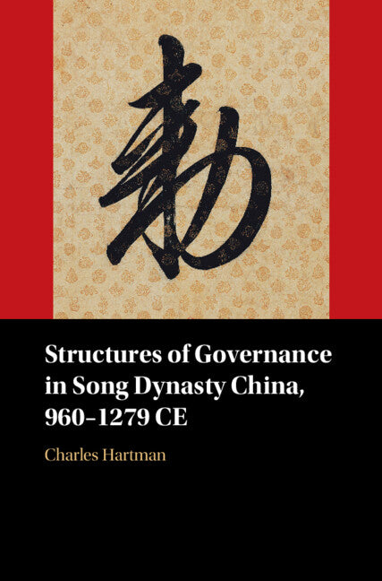 Structures of Governance in Song Dynasty China, 960–1279 CE (Hardback) 9781009235648