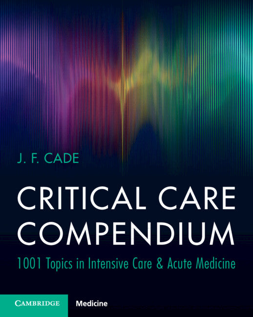 Critical Care Compendium; 1001 Topics in Intensive Care & Acute Medicine (Paperback / softback) 9781009237420