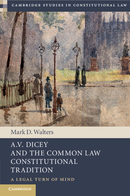 A.V. Dicey and the Common Law Constitutional Tradition; A Legal Turn of Mind (Paperback / softback) 9781009241533