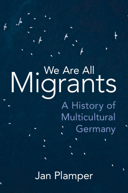 We Are All Migrants; A History of Multicultural Germany (Paperback / softback) 9781009242257