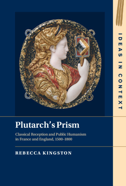 Plutarch's Prism; Classical Reception and Public Humanism in France and England, 1500–1800 (Hardback) 9781009243483