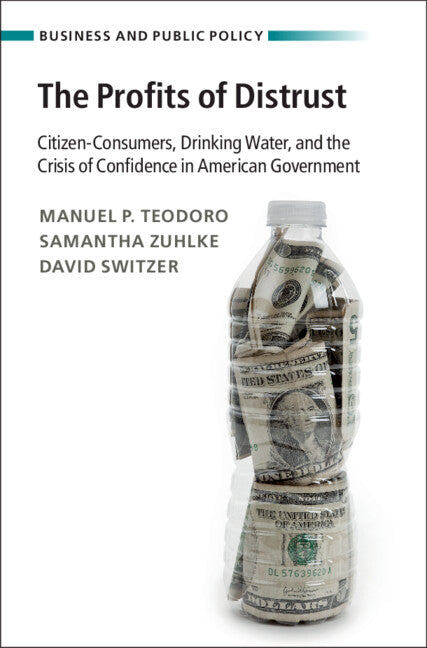 The Profits of Distrust; Citizen-Consumers, Drinking Water, and the Crisis of Confidence in American Government (Paperback / softback) 9781009244855