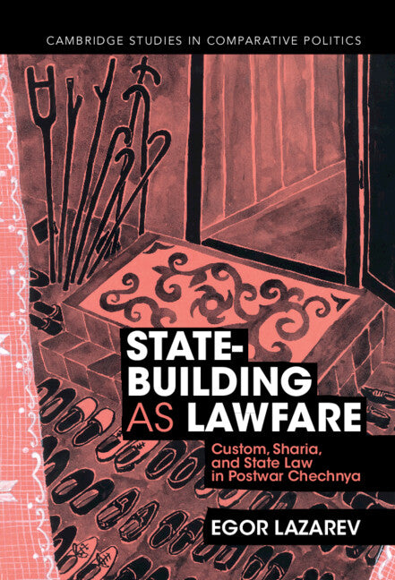 State-Building as Lawfare; Custom, Sharia, and State Law in Postwar Chechnya (Hardback) 9781009245951