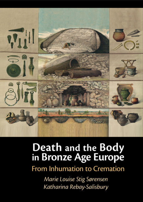 Death and the Body in Bronze Age Europe; From Inhumation to Cremation (Hardback) 9781009247399