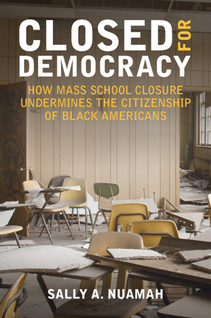 Closed for Democracy; How Mass School Closure Undermines the Citizenship of Black Americans (Paperback / softback) 9781009247443