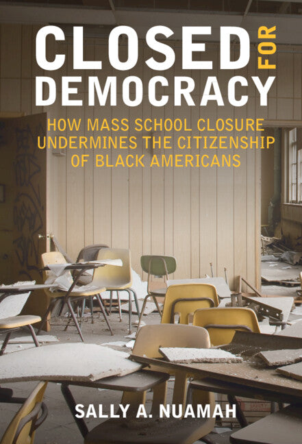 Closed for Democracy; How Mass School Closure Undermines the Citizenship of Black Americans (Hardback) 9781009247450