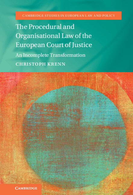 The Procedural and Organisational Law of the European Court of Justice; An Incomplete Transformation (Hardback) 9781009247948
