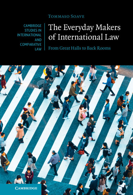 The Everyday Makers of International Law; From Great Halls to Back Rooms (Hardback) 9781009248006