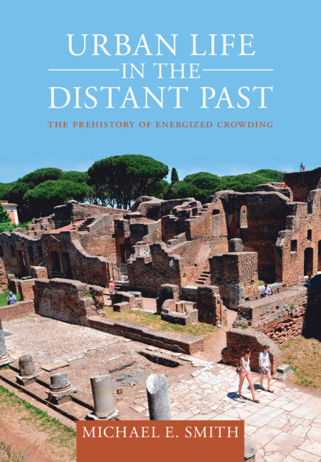 Urban Life in the Distant Past; The Prehistory of Energized Crowding (Hardback) 9781009249041