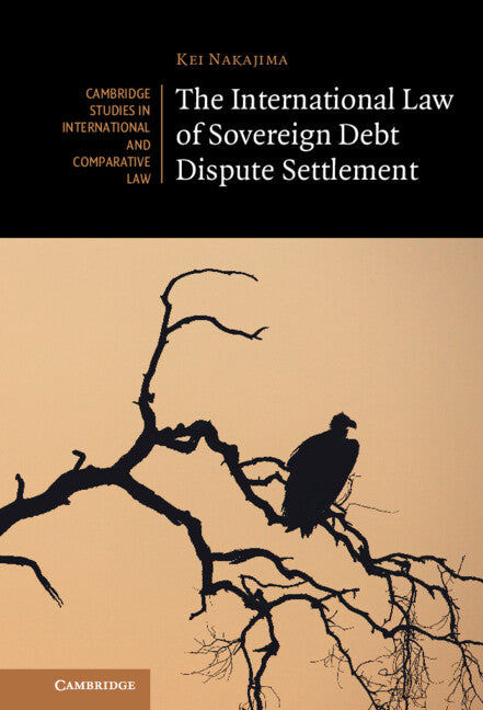 The International Law of Sovereign Debt Dispute Settlement (Hardback) 9781009250023