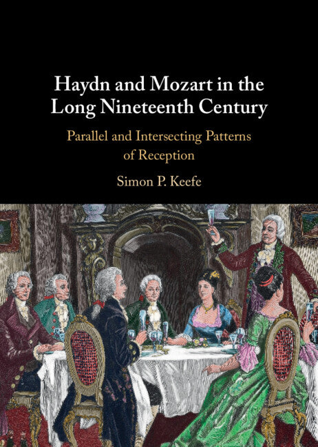 Haydn and Mozart in the Long Nineteenth Century; Parallel and Intersecting Patterns of Reception (Hardback) 9781009254373