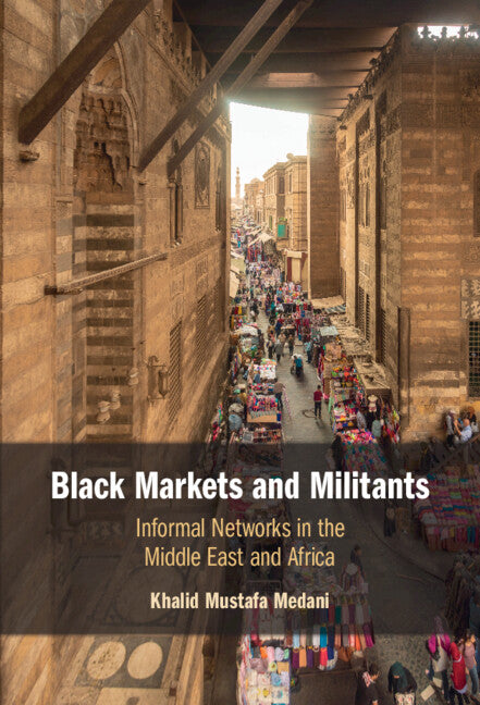 Black Markets and Militants; Informal Networks in the Middle East and Africa (Paperback / softback) 9781009257725