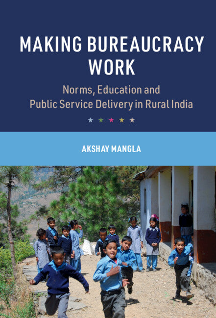 Making Bureaucracy Work; Norms, Education and Public Service Delivery in Rural India (Hardback) 9781009258012