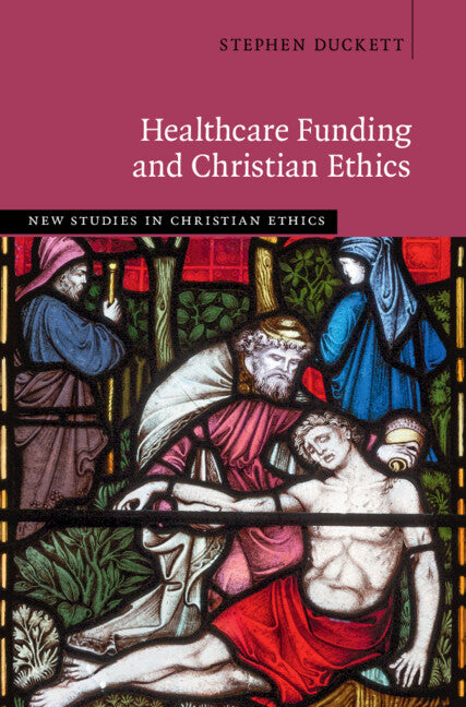 Healthcare Funding and Christian Ethics (Hardback) 9781009260664