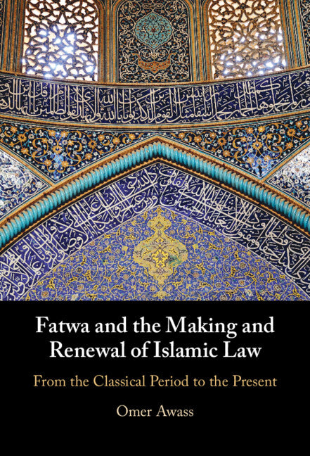 Fatwa and the Making and Renewal of Islamic Law; From the Classical Period to the Present (Hardback) 9781009260909
