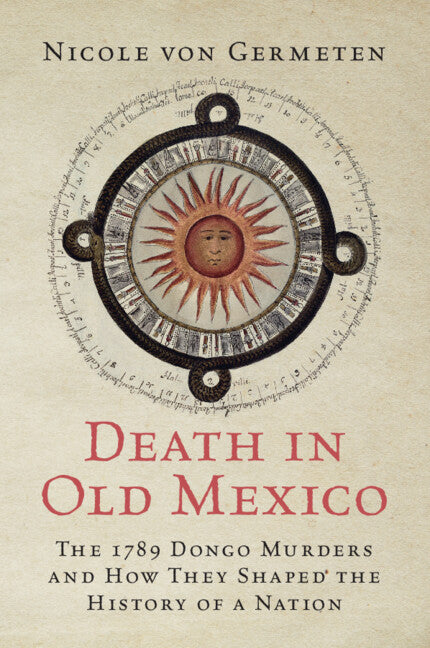 Death in Old Mexico; The 1789 Dongo Murders and How They Shaped the History of a Nation (Paperback / softback) 9781009261500