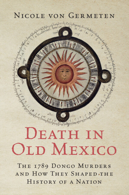 Death in Old Mexico; The 1789 Dongo Murders and How They Shaped the History of a Nation (Hardback) 9781009261524