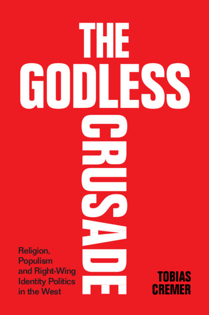 The Godless Crusade; Religion, Populism and Right-Wing Identity Politics in the West (Paperback / softback) 9781009262149