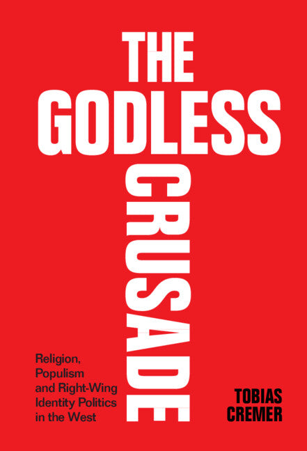The Godless Crusade; Religion, Populism and Right-Wing Identity Politics in the West (Hardback) 9781009262163