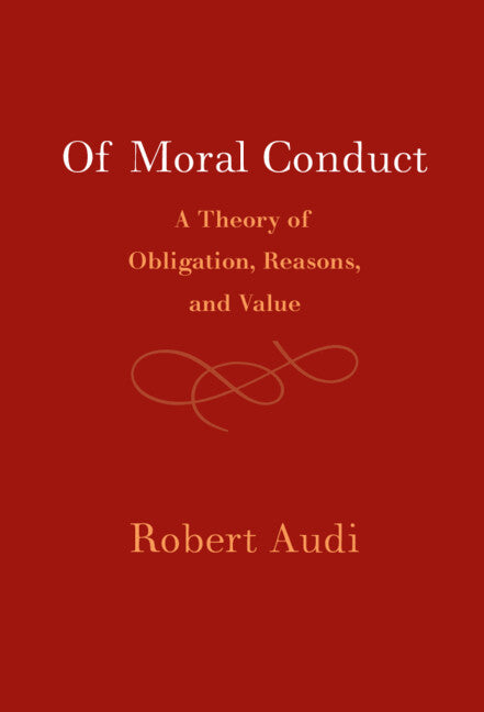 Of Moral Conduct; A Theory of Obligation, Reasons, and Value (Hardback) 9781009267014