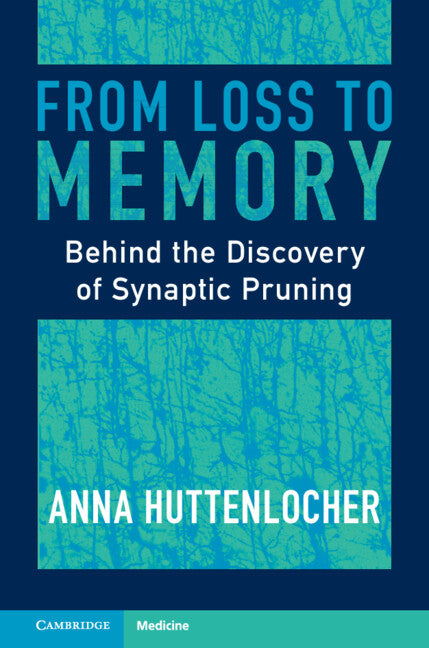 From Loss to Memory; Behind the Discovery of Synaptic Pruning (Hardback) 9781009267052