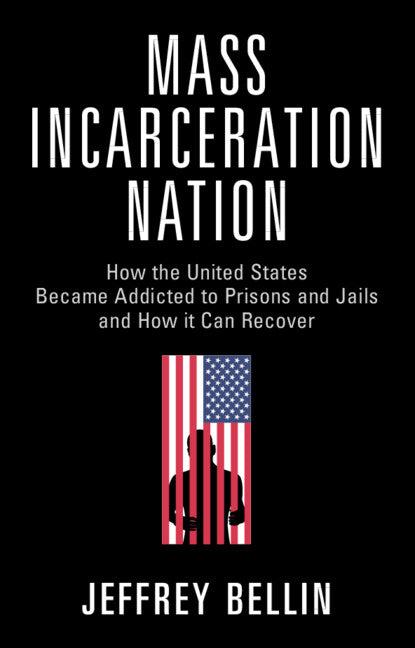 Mass Incarceration Nation; How the United States Became Addicted to Prisons and Jails and How It Can Recover (Hardback) 9781009267540