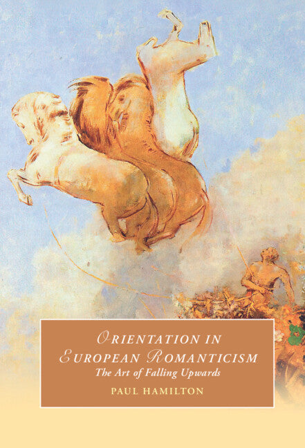 Orientation in European Romanticism; The Art of Falling Upwards (Hardback) 9781009268233