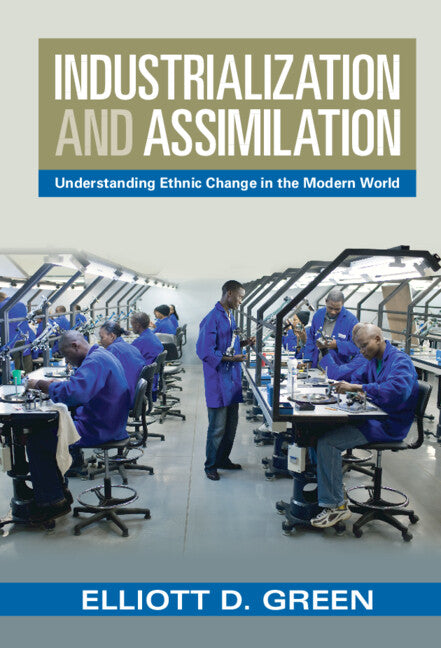 Industrialization and Assimilation; Understanding Ethnic Change in the Modern World (Hardback) 9781009268363