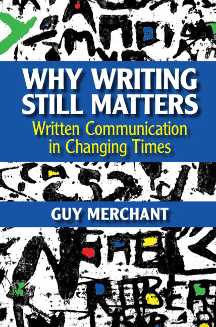 Why Writing Still Matters; Written Communication in Changing Times (Paperback / softback) 9781009268684