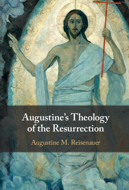 Augustine's Theology of the Resurrection (Hardback) 9781009269063